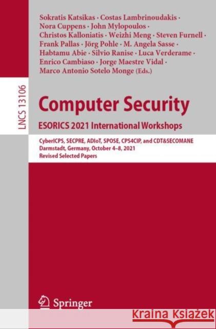 Computer Security. Esorics 2021 International Workshops: Cybericps, Secpre, Adiot, Spose, Cps4cip, and Cdt&secomane, Darmstadt, Germany, October 4-8, Katsikas, Sokratis 9783030954833