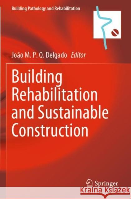 Building Rehabilitation and Sustainable Construction Jo?o M. P. Q. Delgado 9783030954895 Springer