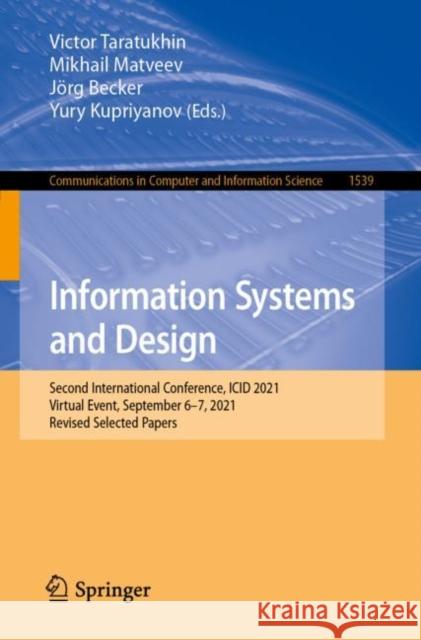 Information Systems and Design: Second International Conference, ICID 2021, Virtual Event, September 6-7, 2021, Revised Selected Papers Victor Taratukhin Mikhail Matveev J 9783030954932 Springer