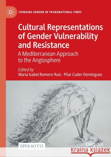 Cultural Representations of Gender Vulnerability and Resistance: A Mediterranean Approach to the Anglosphere Romero-Ruiz, Maria Isabel 9783030955106