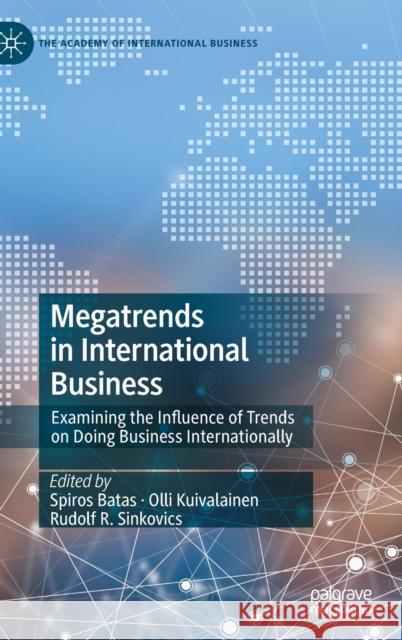 Megatrends in International Business: Examining the Influence of Trends on Doing Business Internationally Batas, Spiros 9783030955267