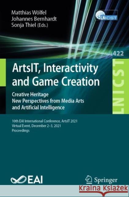Artsit, Interactivity and Game Creation: Creative Heritage. New Perspectives from Media Arts and Artificial Intelligence. 10th Eai International Confe Wölfel, Matthias 9783030955304 Springer