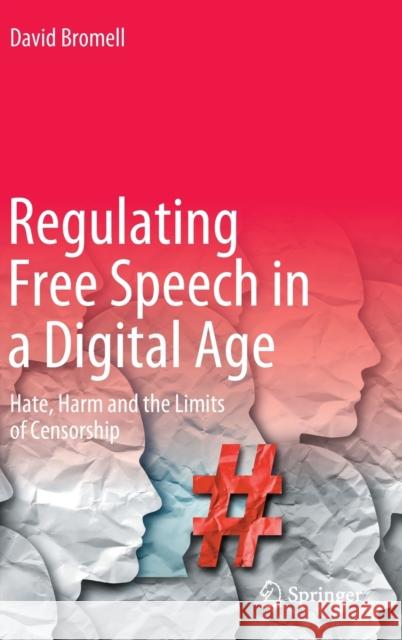 Regulating Free Speech in a Digital Age: Hate, Harm and the Limits of Censorship Bromell, David 9783030955496 Springer International Publishing