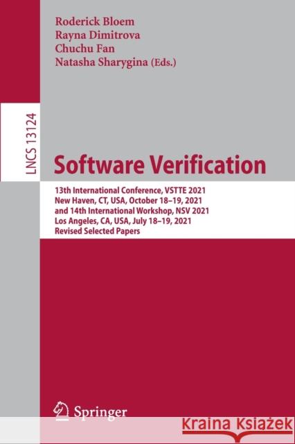 Software Verification: 13th International Conference, Vstte 2021, New Haven, Ct, Usa, October 18-19, 2021, and 14th International Workshop, N Bloem, Roderick 9783030955601 Springer International Publishing