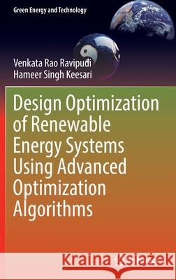 Design Optimization of Renewable Energy Systems Using Advanced Optimization Algorithms Venkata Rao Ravipudi Hameer Singh Keesari 9783030955885 Springer