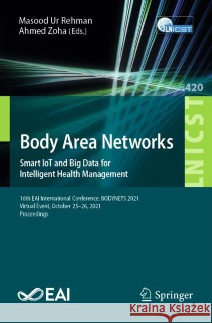 Body Area Networks. Smart Iot and Big Data for Intelligent Health Management: 16th Eai International Conference, Bodynets 2021, Virtual Event, October Ur Rehman, Masood 9783030955922 Springer