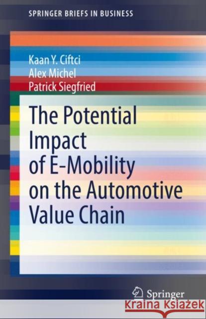 The Potential Impact of E-Mobility on the Automotive Value Chain Kaan Y. Ciftci, Alex Michel, Patrick Siegfried 9783030955984 Springer International Publishing