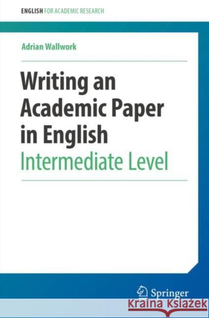 Writing an Academic Paper in English: Intermediate Level Wallwork, Adrian 9783030956141