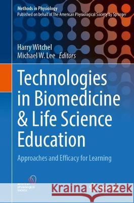 Technologies in Biomedical and Life Sciences Education: Approaches and Evidence of Efficacy for Learning Witchel, Harry J. 9783030956325 Springer International Publishing