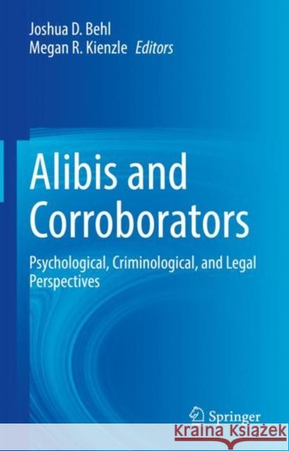 Alibis and Corroborators: Psychological, Criminological, and Legal Perspectives Behl, Joshua D. 9783030956622