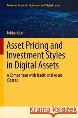 Asset Pricing and Investment Styles in Digital Assets	 Tobias Glas 9783030956974 Springer International Publishing