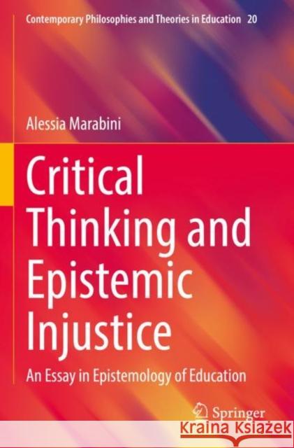 Critical Thinking and Epistemic Injustice: An Essay in Epistemology of Education Alessia Marabini 9783030957162 Springer