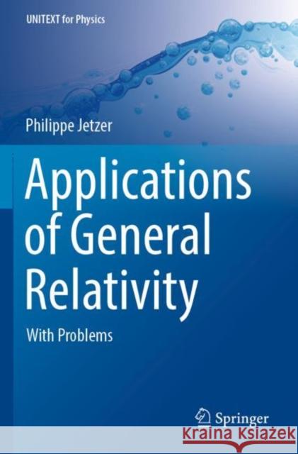 Applications of General Relativity Philippe Jetzer 9783030957209 Springer Nature Switzerland AG