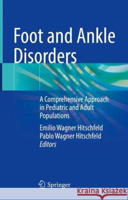 Foot and Ankle Disorders: A Comprehensive Approach in Pediatric and Adult Populations Wagner Hitschfeld, Emilio 9783030957377 Springer International Publishing