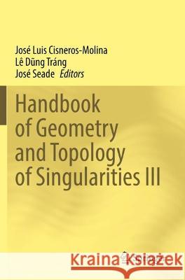 Handbook of Geometry and Topology of Singularities III  9783030957629 Springer International Publishing