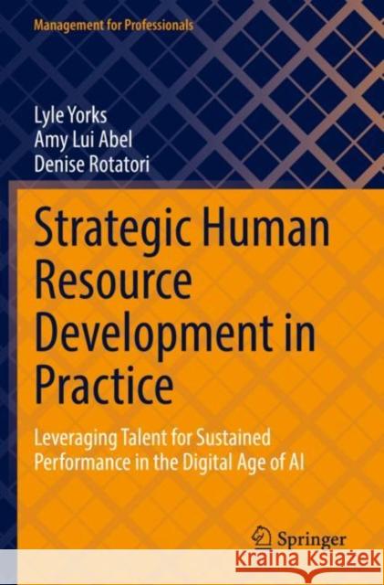 Strategic Human Resource Development in Practice: Leveraging Talent for Sustained Performance in the Digital Age of AI Denise Rotatori 9783030957773