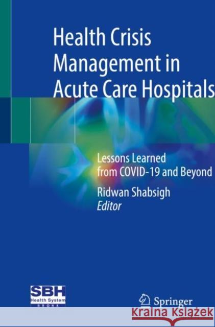 Health Crisis Management in Acute Care Hospitals: Lessons Learned from Covid-19 and Beyond Shabsigh, Ridwan 9783030958053 Springer International Publishing