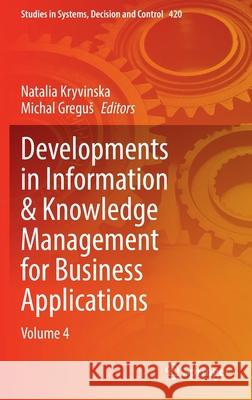Developments in Information & Knowledge Management for Business Applications: Volume 4 Natalia Kryvinska Michal Gregus 9783030958121 Springer