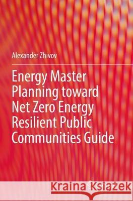 Energy Master Planning toward Net Zero Energy Resilient Public Communities Guide Alexander Zhivov 9783030958350