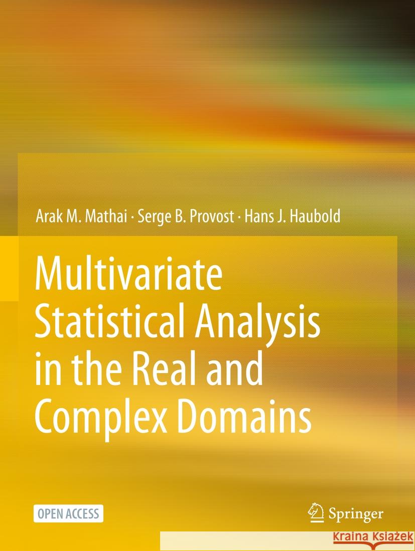 Multivariate Statistical Analysis in the Real and Complex Domains Arak M. Mathai, Serge B. Provost, Hans J. Haubold 9783030958664 Springer International Publishing