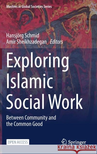 Exploring Islamic Social Work: Between Community and the Common Good Schmid, Hansjörg 9783030958794