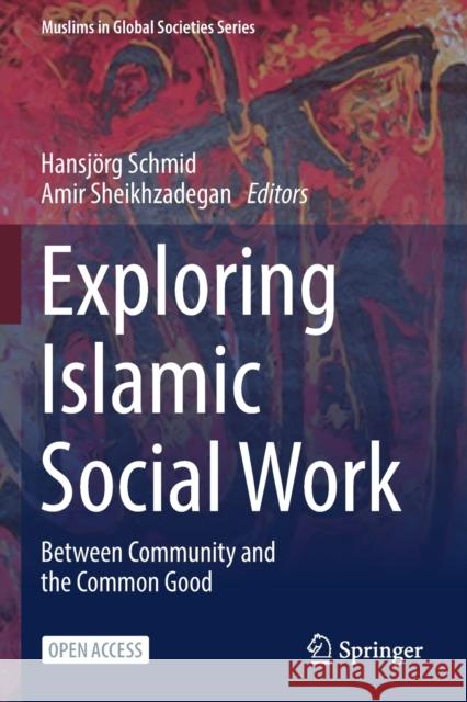 Exploring Islamic Social Work: Between Community and the Common Good Schmid, Hansjörg 9783030958824