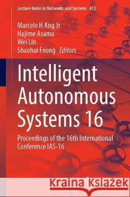 Intelligent Autonomous Systems 16: Proceedings of the 16th International Conference Ias-16 Ang Jr, Marcelo H. 9783030958916 Springer