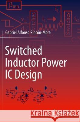 Switched Inductor Power IC Design Gabriel Alfonso Rincón-Mora 9783030959012 Springer International Publishing