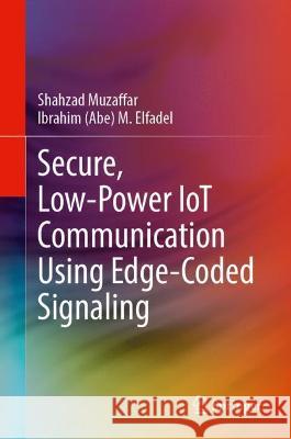 Secure, Low-Power Iot Communication Using Edge-Coded Signaling Muzaffar, Shahzad 9783030959135 Springer International Publishing