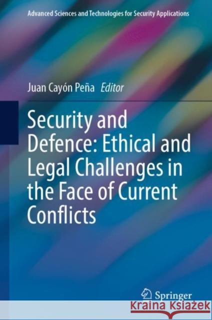 Security and Defence: Ethical and Legal Challenges in the Face of Current Conflicts Cay 9783030959388 Springer