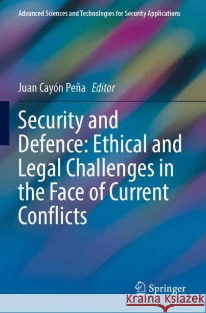 Security and Defence: Ethical and Legal Challenges in the Face of Current Conflicts Juan Cay? 9783030959418 Springer