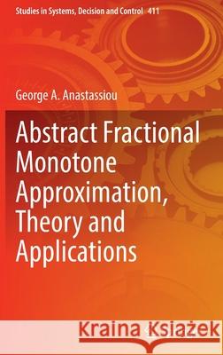 Abstract Fractional Monotone Approximation, Theory and Applications George A. Anastassiou 9783030959425 Springer International Publishing