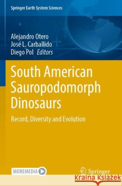 South American Sauropodomorph Dinosaurs: Record, Diversity and Evolution Alejandro Otero Jos? L. Carballido Diego Pol 9783030959616