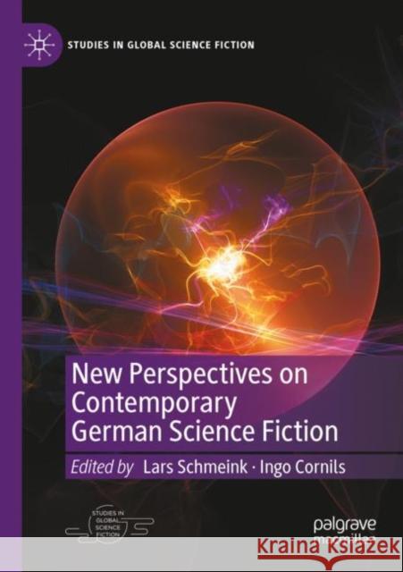New Perspectives on Contemporary German Science Fiction Lars Schmeink Ingo Cornils 9783030959654
