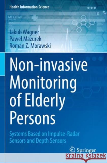 Non-invasive Monitoring of Elderly Persons Jakub Wagner, Paweł Mazurek, Roman Z. Morawski 9783030960117 Springer International Publishing