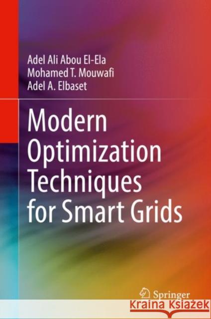 Modern Optimization Techniques for Smart Grids Adel Ali Abou El-Ela, Mohamed T. Mouwafi, Adel A. Elbaset 9783030960247 Springer International Publishing