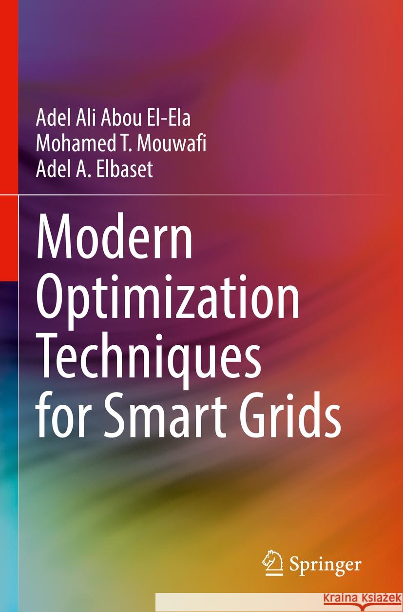 Modern Optimization Techniques for Smart Grids Adel Ali Abou El-Ela, Mohamed T. Mouwafi, Adel A. Elbaset 9783030960278 Springer International Publishing