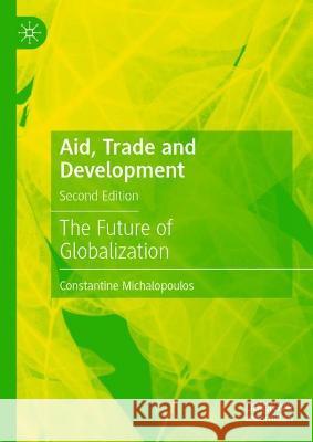 Aid, Trade and Development: The Future of Globalization Michalopoulos, Constantine 9783030960353 Springer International Publishing