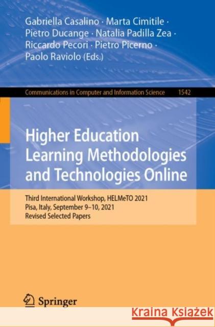 Higher Education Learning Methodologies and Technologies Online: Third International Workshop, Helmeto 2021, Pisa, Italy, September 9-10, 2021, Revise Casalino, Gabriella 9783030960599