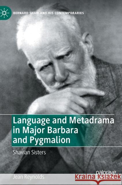 Language and Metadrama in Major Barbara and Pygmalion: Shavian Sisters Reynolds, Jean 9783030960704 Springer International Publishing