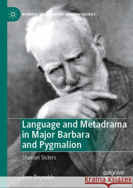 Language and Metadrama in Major Barbara and Pygmalion: Shavian Sisters Jean Reynolds 9783030960735 Palgrave MacMillan