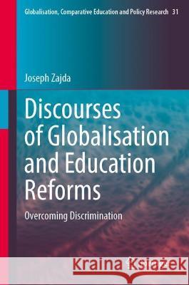 Discourses of Globalisation and Education Reforms: Overcoming Discrimination Joseph Zajda   9783030960742 Springer Nature Switzerland AG