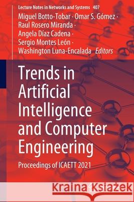 Trends in Artificial Intelligence and Computer Engineering: Proceedings of Icaett 2021 Botto-Tobar, Miguel 9783030961466