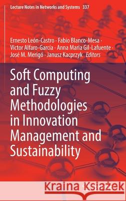 Soft Computing and Fuzzy Methodologies in Innovation Management and Sustainability Le Fabio Blanco-Mesa Victor Alfaro-Garc 9783030961497