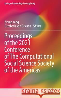 Proceedings of the 2021 Conference of the Computational Social Science Society of the Americas Yang, Zining 9783030961879