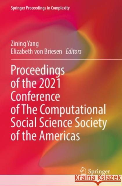 Proceedings of the 2021 Conference of The Computational Social Science Society of the Americas Zining Yang Elizabeth Vo 9783030961909 Springer