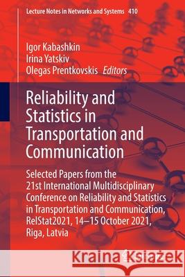 Reliability and Statistics in Transportation and Communication: Selected Papers from the 21st International Multidisciplinary Conference on Reliabilit Igor Kabashkin Irina Yatskiv Olegas Prentkovskis 9783030961954