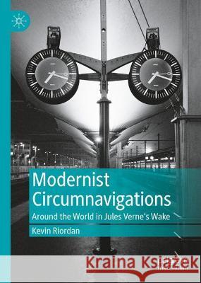 Modernist Circumnavigations: Around the World in Jules Verne's Wake Riordan, Kevin 9783030962401 Springer International Publishing