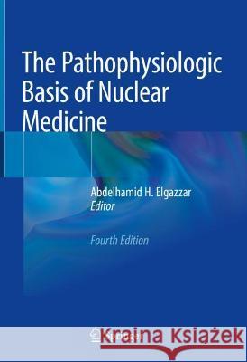 The Pathophysiologic Basis of Nuclear Medicine  9783030962517 Springer International Publishing
