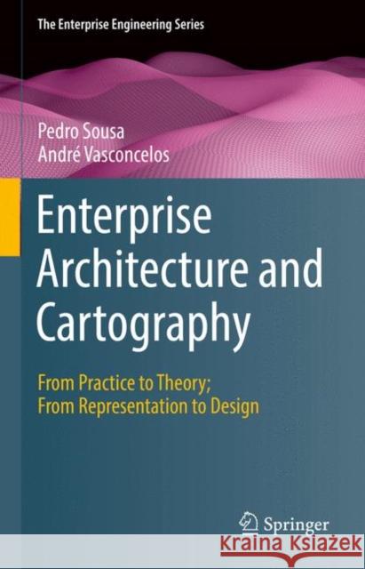 Enterprise Architecture and Cartography: From Practice to Theory; From Representation to Design Andre Vasconcelos 9783030962630 Springer Nature Switzerland AG